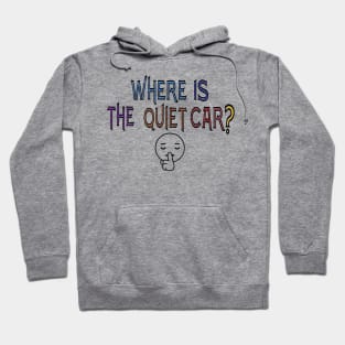 Where is the quiet car? Hoodie